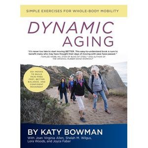 Dynamic Aging: Simple Exercises for Whole-Body Mobility -- Katy Bowman